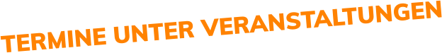 TERMINE UNTER VERANSTALTUNGEN