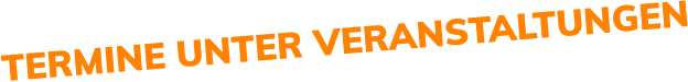 TERMINE UNTER VERANSTALTUNGEN
